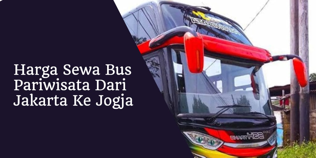 Nominal Harga Sewa Bus Pariwisata Dari Jakarta Ke Jogja