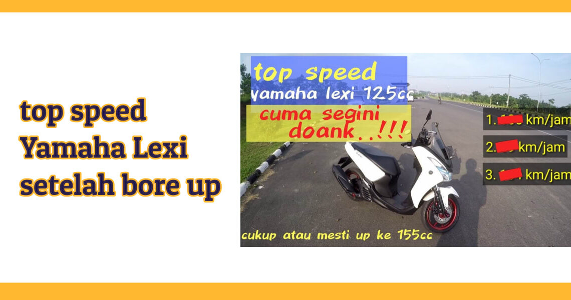 Top Speed Lexi Tembus 130 Km/Jam Berkat Langkah Bore Up Mesin
